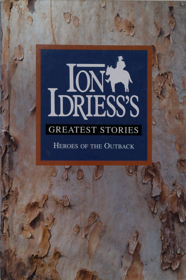 Ion Idriess's Greatest Stories: Heroes Of The Outback