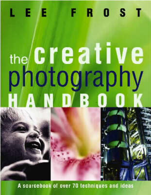 The Creative Photography Handbook: A Sourcebook of More Than 70
