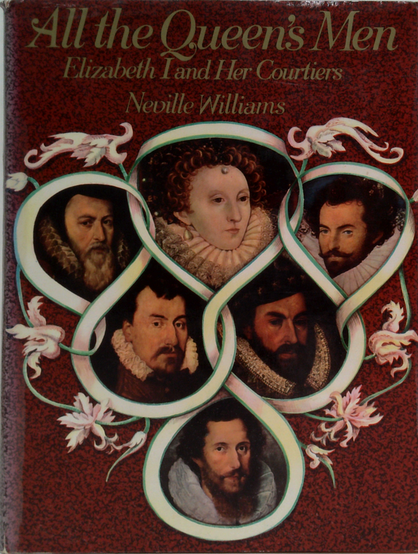 All The Queen's Men: Elizabeth I And Her Courtiers