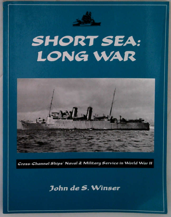 Short Sea: Long War; Cross-Channel Ships Naval & Military Service In World War Ii