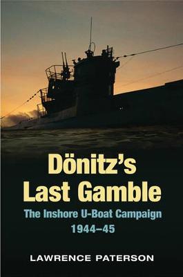 Donitz's Last Gamble: the Inshore U-boat Campaign 1944-45