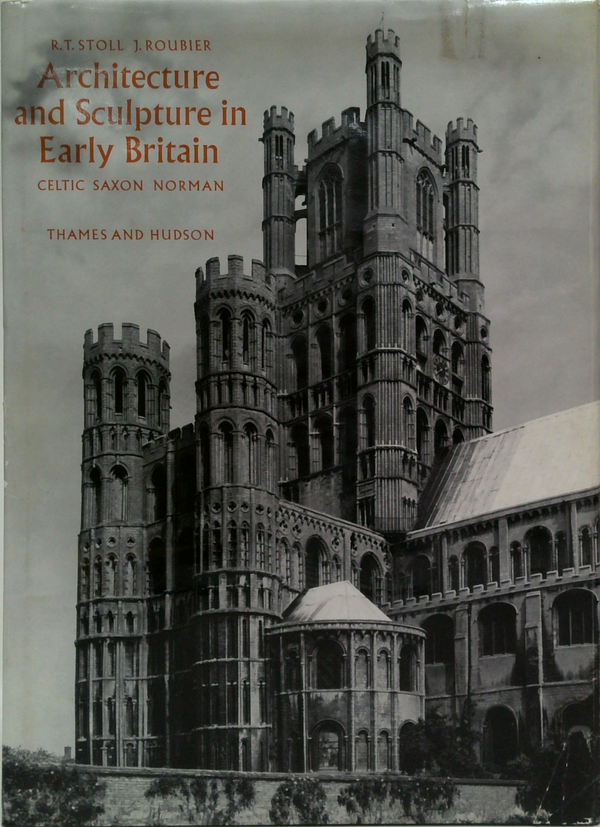 Architecture And Sculpture In Early Britain: Celtic Saxon Norman
