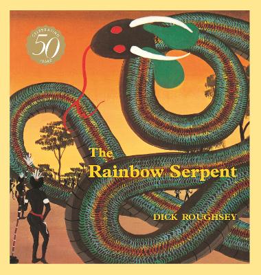 The Rainbow Serpent: 50th Anniversary Edition, a timeless classic of the Australian Dreamtime by revered Aboriginal Australian artist Dick Roughsey