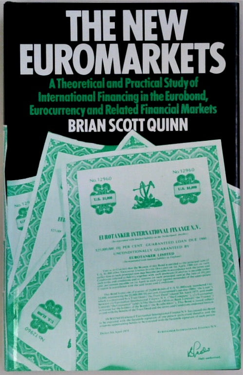 The New Euromarkets: A Theoretical and Practical Study of International Financing in the Eurobond, Eurocurrency and Related Financial Markets