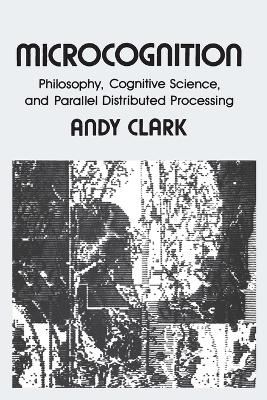 Microcognition: Philosophy, Cognitive Science, and Parallel