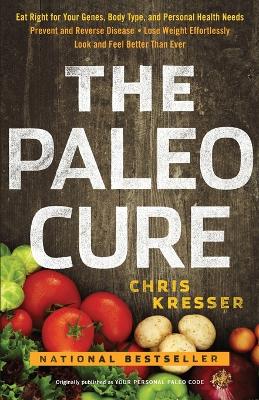 The Paleo Cure: Eat Right for Your Genes, Body Type and Personal