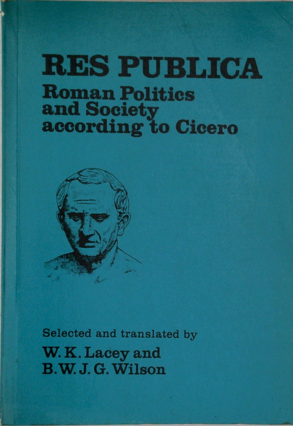 Res Publica: Roman Politics And Society According To Cicero