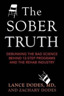 The Sober Truth: Debunking the Bad Science Behind 12-Step Programs and