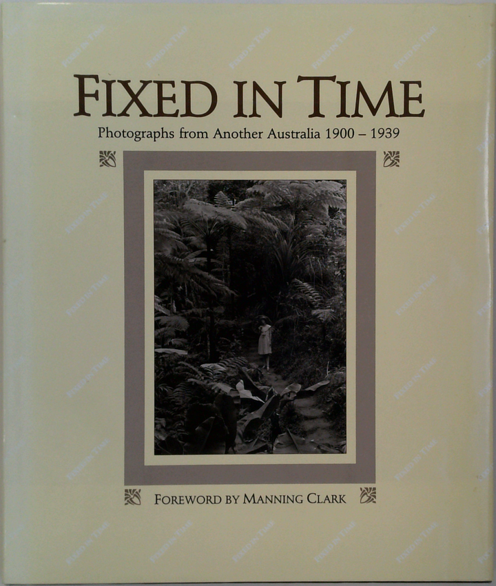 Fixed In Time: Photographs From Another Australia 1900 - 1939