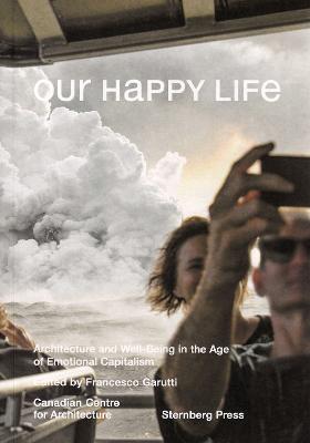 Our Happy Life: Architecture and Well-Being in the Age of Emotional