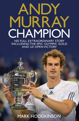 Andy Murray Wimbledon Champion: The Full and Extraordinary Story