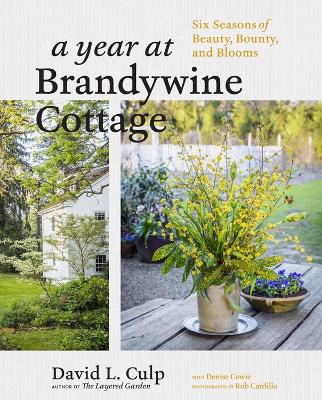 A Year at Brandywine Cottage: Six Seasons of Beauty, Bounty, and
