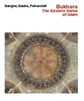 Bukhara--The Eastern Dome of Islam: The Eastern Dome of Islam
