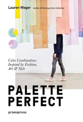 Palette Perfect: Color Combinations Inspired by Fashion, Art & Style