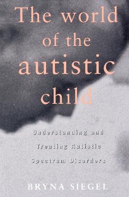 The World of the Autistic Child: Understanding and Treating Autism