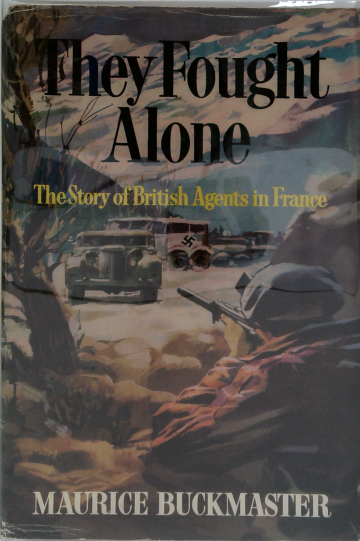 They Fought Alone: The Story Of British Agents In France