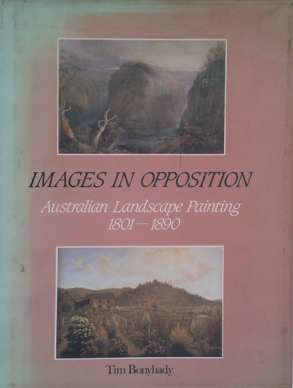Images In Opposition: Australian Landscape Painting 1801-1890