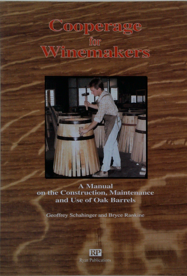 Cooperage For Winemakers: A Manual On The Construction, Maintenance And Use Of Oak Barrels