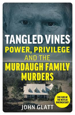 Tangled Vines: Power, Privilege and the Murdaugh Family Murders