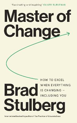 Master of Change: How to Excel When Everything Is Changing - Including You