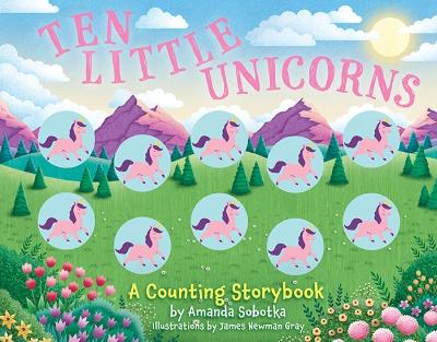 Ten Little Unicorns: A Counting Storybook