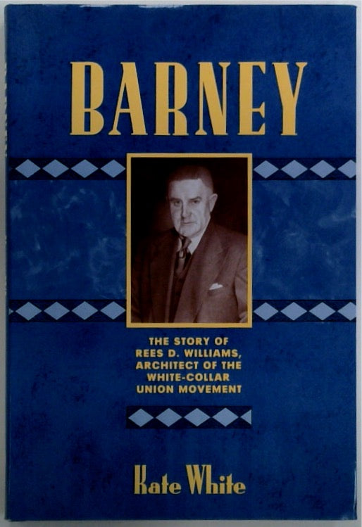 Barney The Story of Rees D. Williams, Architect of the White-Collar Union Movement