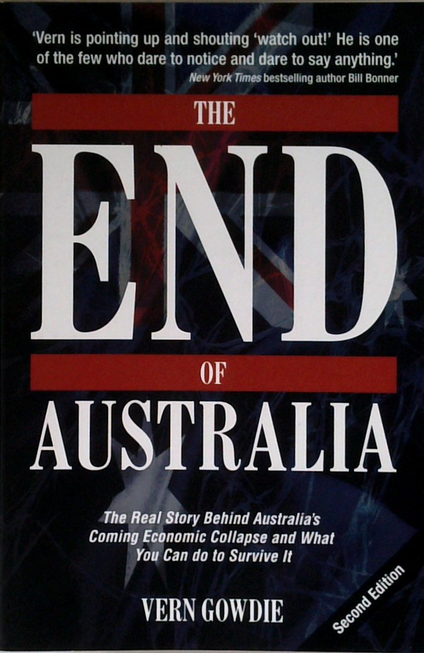 The End Of Australia: The Real Story Behind Australia's Coming Economic Collapse And What You Can Do To Survive It