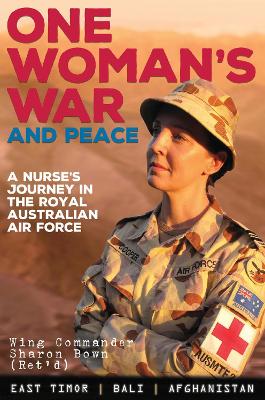 One Woman's War and Peace: A Nurse's Journey in the Royal Australian