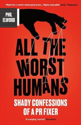 All The Worst Humans: Shady Confessions of a PR Fixer