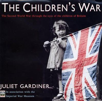The Children's War: The Second World War through the eyes of the