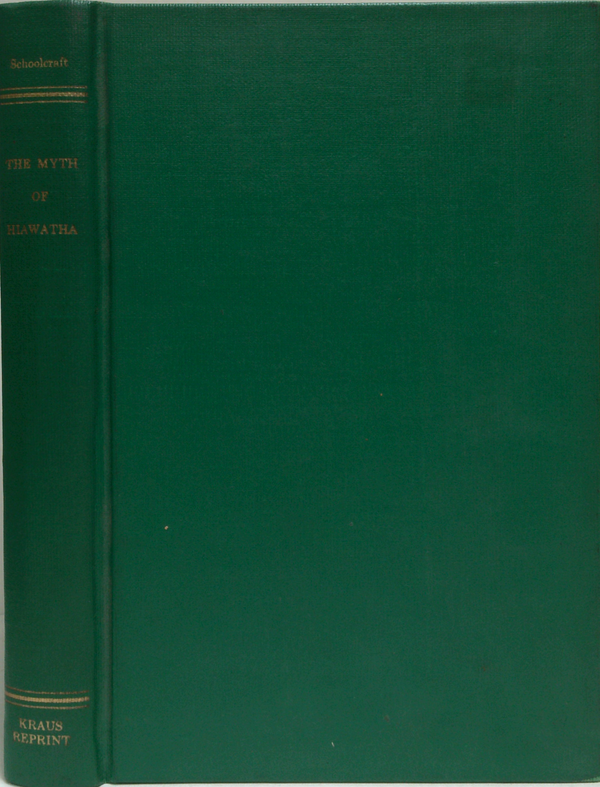 The Myth Of Hiawatha, And Other Oral Legends, Mythologic And Allegoric, Of The North American Indians