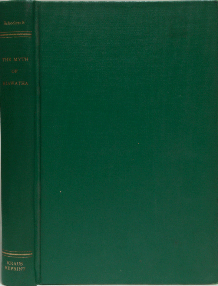 The Myth Of Hiawatha, And Other Oral Legends, Mythologic And Allegoric, Of The North American Indians