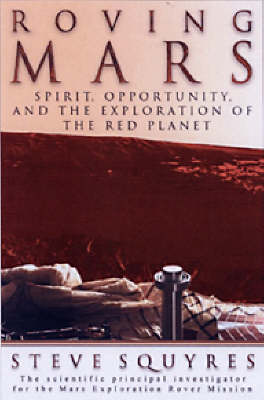 Roving Mars: Spirit, Opportunity, and the Exploration of the Red