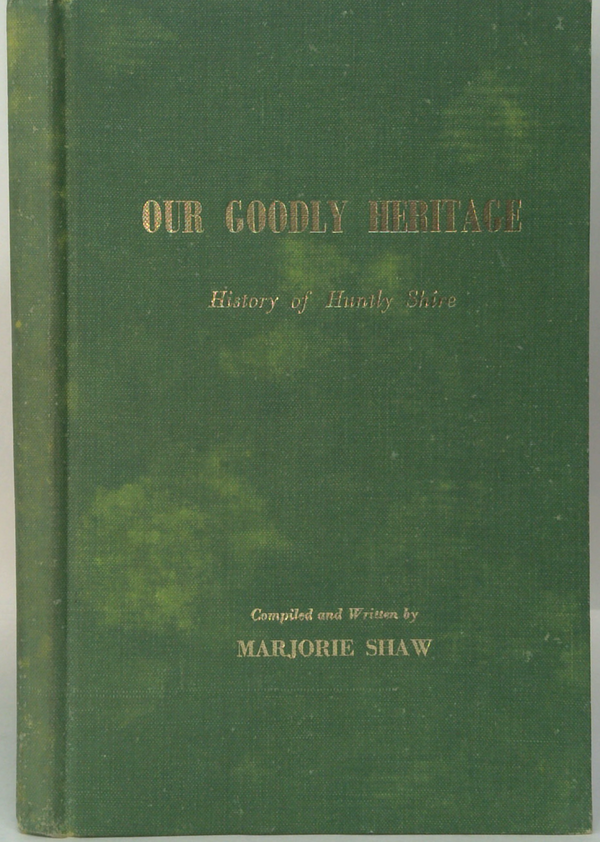 Our Goodly Heritage: History Of Huntly Shire