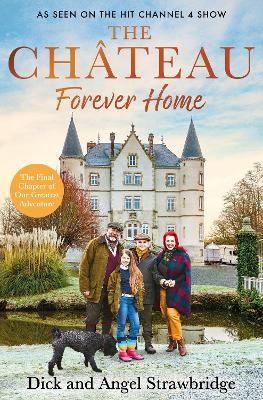 The Chateau - Forever Home: The instant Sunday Times Bestseller, as seen on the hit Channel 4 series Escape to the Chateau