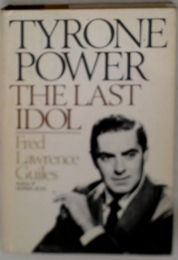 Tyrone Power: The Last Idol