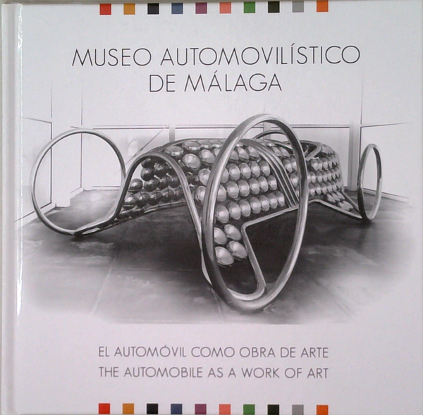 Museo Automovilístico De Málaga: El Automóvil Como Obra De Arte; The Automobile As A Work Of Art