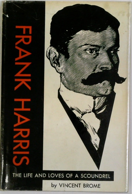 Frank Harris: The Life and Loves of a Scoundrel