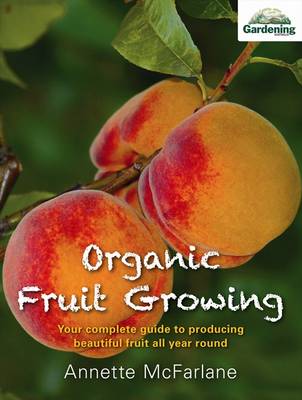 Organic Fruit Growing: Your complete guide to producing beautiful