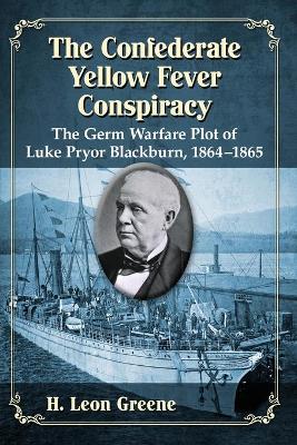 The Confederate Yellow Fever Conspiracy: The Germ Warfare Plot of Luke