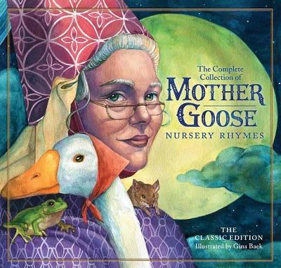 The Classic Collection of Mother Goose Nursery Rhymes: Over 100 Cherished Poems and Rhymes for Kids and Families