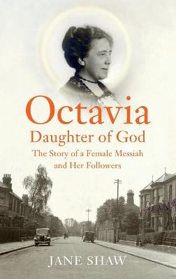 Octavia, Daughter of God: The Story of a Female Messiah and Her Followers