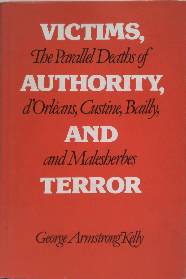 Victims, Authority, And Terror: The Parallel Deaths Of D'Orléans, Custine, Bailly, And Malesherbes