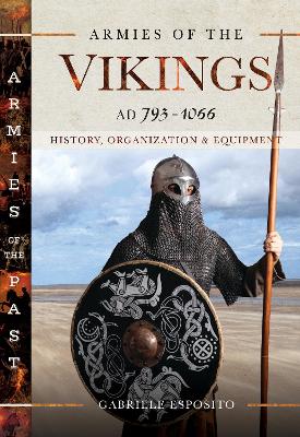 Armies of the Vikings, AD 793 1066: History, Organization and