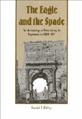 The Eagle and the Spade: Archaeology in Rome during the Napoleonic Era
