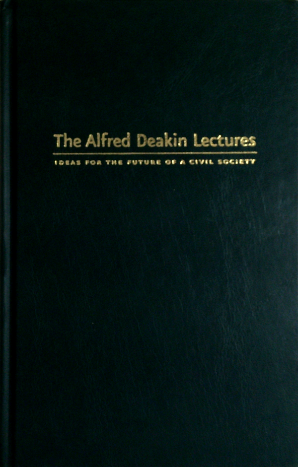 The Alfred Deakin Lectures: Ideas for the Future of a Civil Society