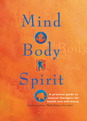 Mind Body Spirit: A Practical Guide to Natural Therapies for Health