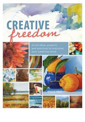 Creative Freedom: 52 Art Ideas, Projects and Exercises to Overcome