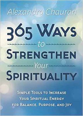 365 Ways to Strengthen Your Spirituality: Simple Ways to Connect with