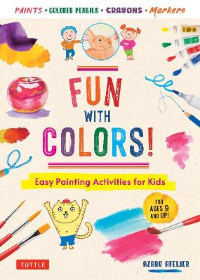 Fun with Colors!: Easy Painting Activities for Kids (For Ages 9 and
